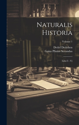 Naturalis Historia: Libri I - Vi; Volume 1 [Latin] 1019522976 Book Cover