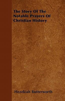 The Story Of The Notable Prayers Of Christian H... 144605120X Book Cover