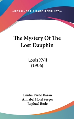 The Mystery Of The Lost Dauphin: Louis XVII (1906) 1437411916 Book Cover