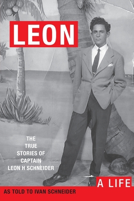 Leon: A LIFE. The True Stories of Captain Leon ... 1733997601 Book Cover