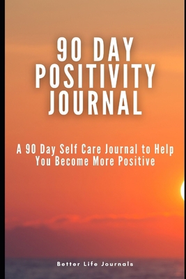 90 Day Positivity Journal: A 90 Day Journal to ... B08R9B334J Book Cover