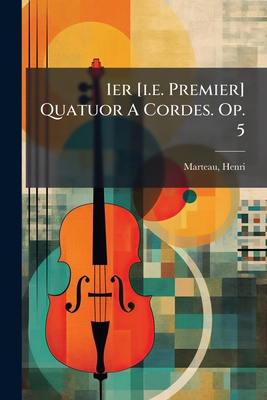 1er [i.e. Premier] Quatuor A Cordes. Op. 5 [French] 1246765659 Book Cover