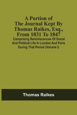 A Portion Of The Journal Kept By Thomas Raikes,... 9354508545 Book Cover