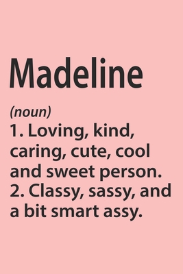 Madeline Definition Personalized Name Funny Notebook Gift , Girl Names, Personalized Madeline Name Gift Idea Notebook: Lined Notebook / Journal Gift, ... Madeline, Gift Idea for Madeline, Cute, Fu