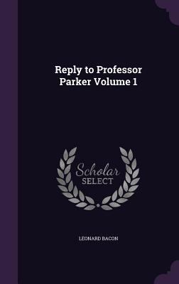 Reply to Professor Parker Volume 1 1359557741 Book Cover