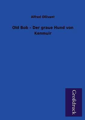 Old Bob - Der Graue Hund Von Kenmuir [German] 3955840298 Book Cover