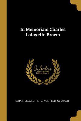 In Memoriam Charles Lafayette Brown 0469941197 Book Cover