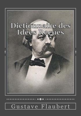 Dictionnaire des Idées Reçues [French] 1537043439 Book Cover