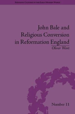 John Bale and Religious Conversion in Reformati... 1848933886 Book Cover