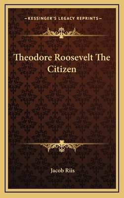 Theodore Roosevelt the Citizen 1163360392 Book Cover