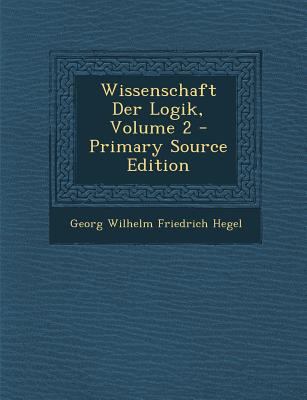 Wissenschaft Der Logik, Volume 2 - Primary Sour... [German] 1295488922 Book Cover