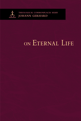 On Eternal Life - Theological Commonplaces 0758667256 Book Cover