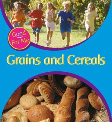 Good For Me: Grains and Cereals 0750256249 Book Cover