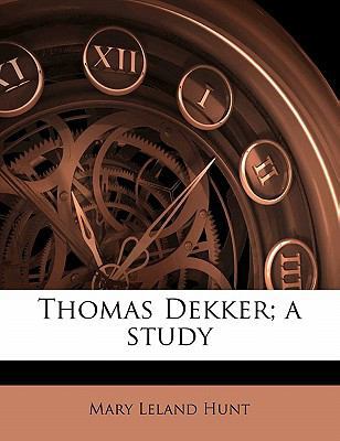 Thomas Dekker; A Study 1172834652 Book Cover