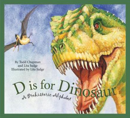 D Is for Dinosaur: A Prehistoric Alphabet 1585362425 Book Cover