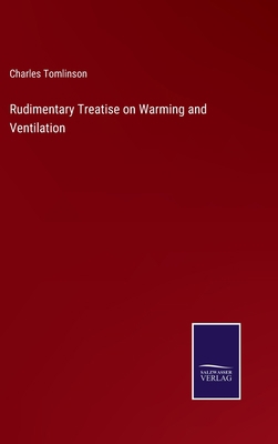 Rudimentary Treatise on Warming and Ventilation 3375143699 Book Cover