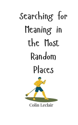 Searching for Meaning in the Most Random Places 1805665839 Book Cover