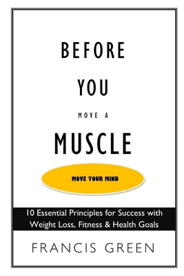 Before You Move a Muscle, Move Your Mind: 10 Es... 1081980281 Book Cover
