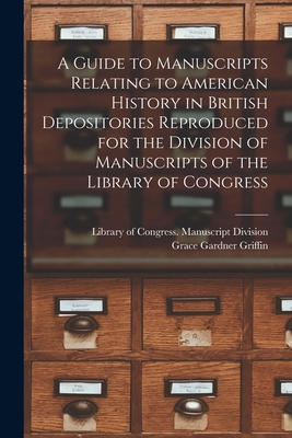 A Guide to Manuscripts Relating to American His... 1015213472 Book Cover