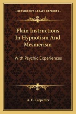 Plain Instructions In Hypnotism And Mesmerism: ... 1162941898 Book Cover