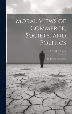 Moral Views of Commerce, Society, and Politics:... 1020353430 Book Cover