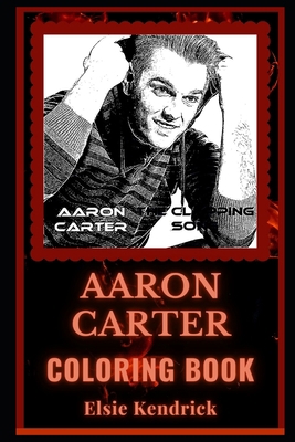 Aaron Carter Coloring Book: A Legendary Rapper and a Motivating Stress Relief Adult Coloring Book B08JDQ3CHS Book Cover