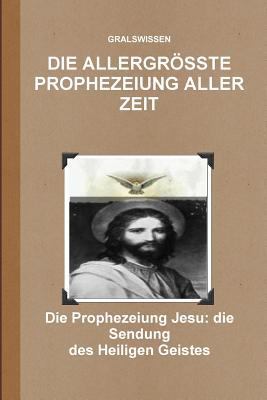 Die Allergrösste Prophezeiung Aller Zeit [German] 1093344008 Book Cover