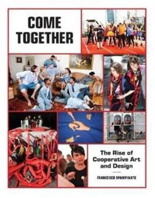 Come Together: The Rise of Cooperative Art and ... 1616892684 Book Cover