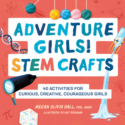 Adventure Girls! Stem Crafts: 40 Activities for... 1638781478 Book Cover