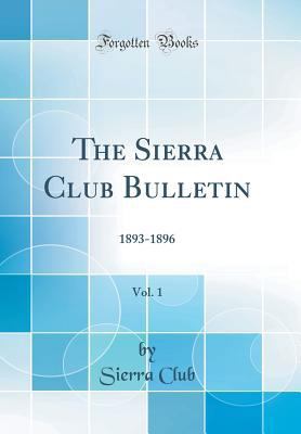 The Sierra Club Bulletin, Vol. 1: 1893-1896 (Cl... 0331843404 Book Cover