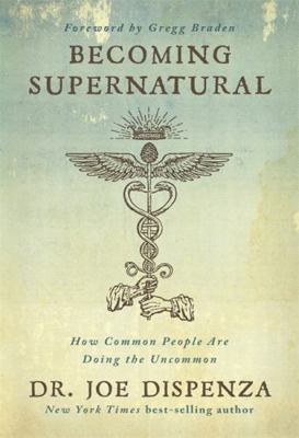 Becoming Supernatural: How Common People Are Do... 1401953093 Book Cover