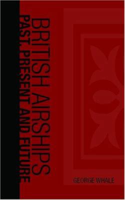 British Airships: Past Present and Future 1426400748 Book Cover