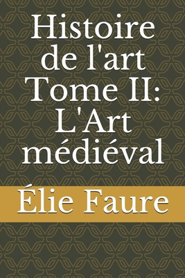 Histoire de l'art Tome II: L'Art m?di?val [French] B085DQQJ94 Book Cover