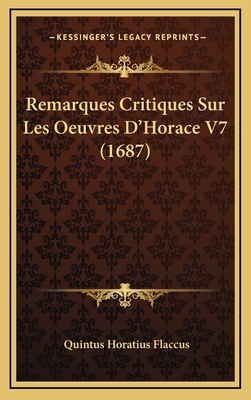 Remarques Critiques Sur Les Oeuvres D'Horace V7... [French] 1166266877 Book Cover