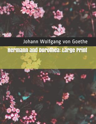 Hermann and Dorothea: Large Print 1098918789 Book Cover