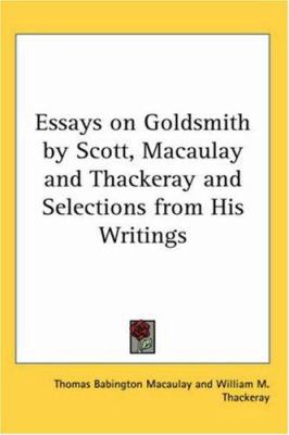 Essays on Goldsmith by Scott, Macaulay and Thac... 1417901667 Book Cover