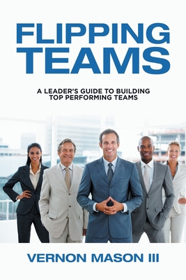 Flipping Teams: A Leader's Guide to Building To... 1984578103 Book Cover