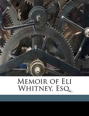 Memoir of Eli Whitney. Esq. 1175610569 Book Cover