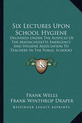 Six Lectures Upon School Hygiene: Delivered Und... 1164879480 Book Cover