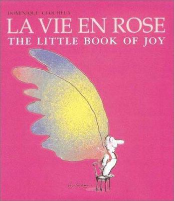 La Vie en Rose: The Little Book of Joy 1587611112 Book Cover
