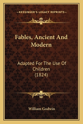 Fables, Ancient And Modern: Adapted For The Use... 1166039145 Book Cover