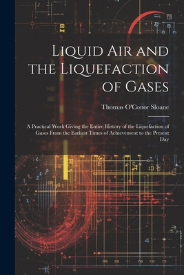 Liquid Air and the Liquefaction of Gases: A Pra... 1021660388 Book Cover