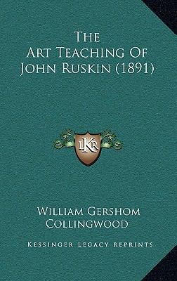 The Art Teaching of John Ruskin (1891) 1165046210 Book Cover