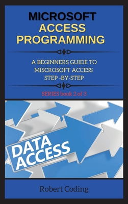Microsoft Access Programming: A BEGINNERS GUIDE... 1802263284 Book Cover