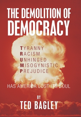 The Demolition of Democracy: Has America Lost I... 1796035394 Book Cover