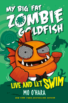 Live and Let Swim: My Big Fat Zombie Goldfish 1250063558 Book Cover