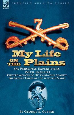 My Life on the Plains or Personal Experiences W... 1846779626 Book Cover