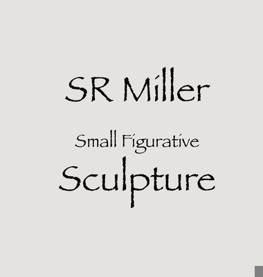 SR Miller Small Figurative Sculpture B0CXFBF71C Book Cover
