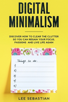 Digital Minimalism: Discover How to Clear the C... 1706492200 Book Cover