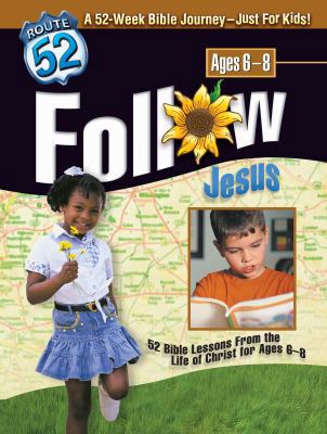 Follow Jesus: 52 Bible Lessons from the Life of... 0784713286 Book Cover